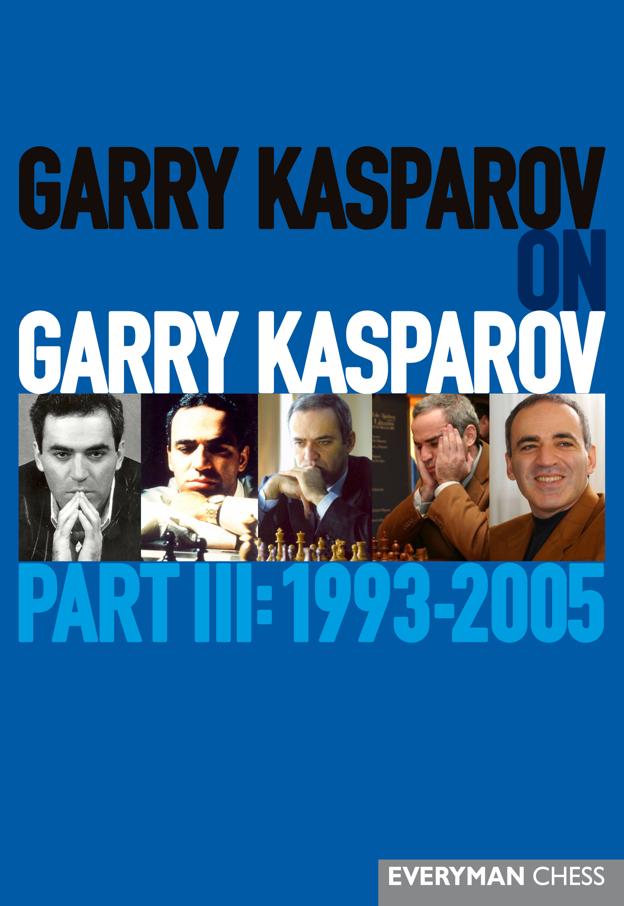 Garry Kasparov on Garry Kasparov, Part 3: 1993-2005
